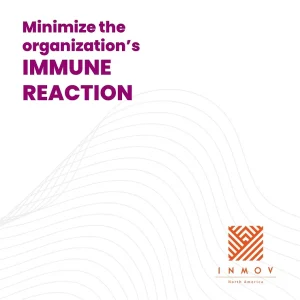 Minimize the organization's immune reaction